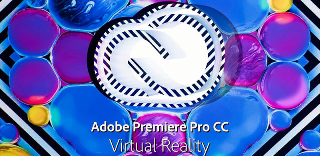 VR视频制作工具：Adobe VR视频处理软件更新