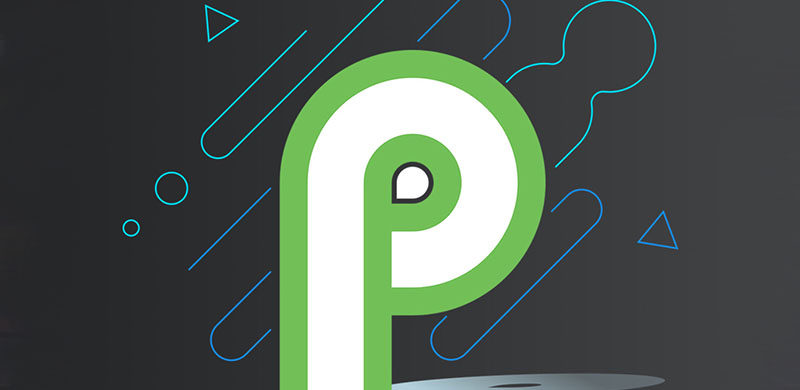 史上最完美安卓系统：Android P新功能抢先看，包括UI设计、特性